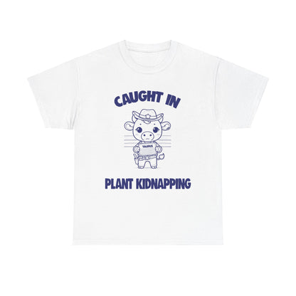 Caught In Plant Kidnapping Taurus Zodiac Tee