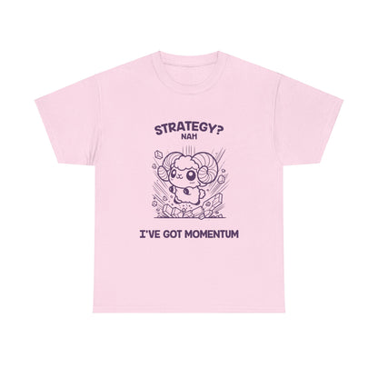 Strategy? Nah I've Got Momentum Aries Zodiac Tee