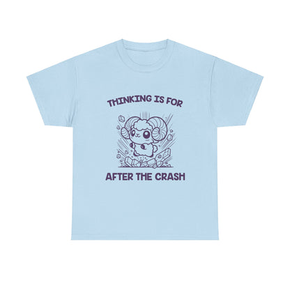 Thinking Is For After the Crash Aries Zodiac Tee