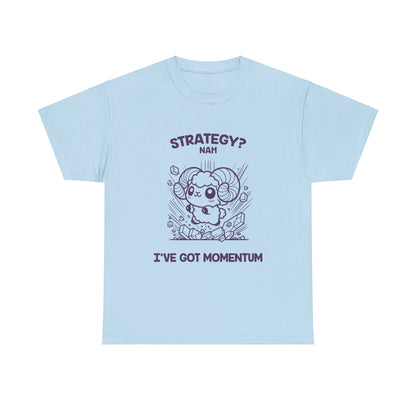 Strategy? Nah I've Got Momentum Aries Zodiac Tee