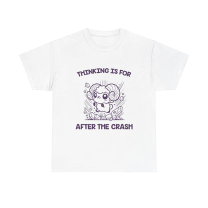 Thinking Is For After the Crash Aries Zodiac Tee