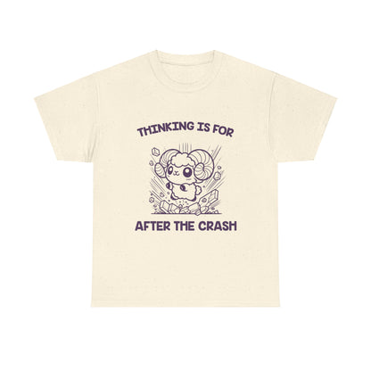 Thinking Is For After the Crash Aries Zodiac Tee