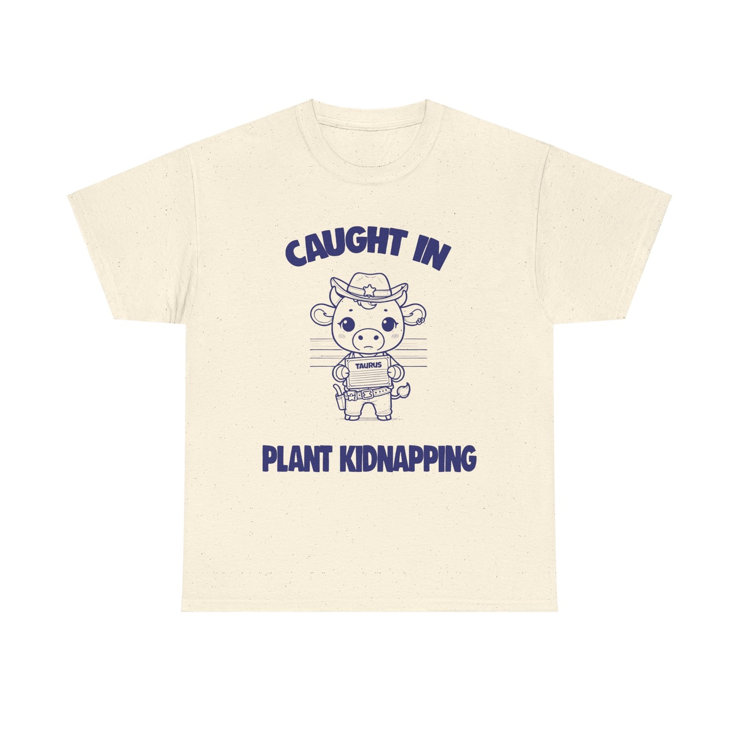 Caught In Plant Kidnapping Taurus Zodiac Tee