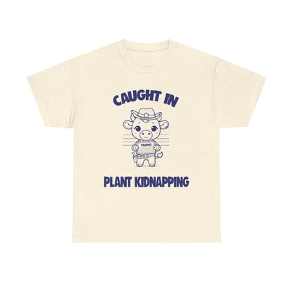 Caught In Plant Kidnapping Taurus Zodiac Tee