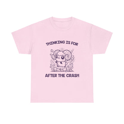 Thinking Is For After the Crash Aries Zodiac Tee