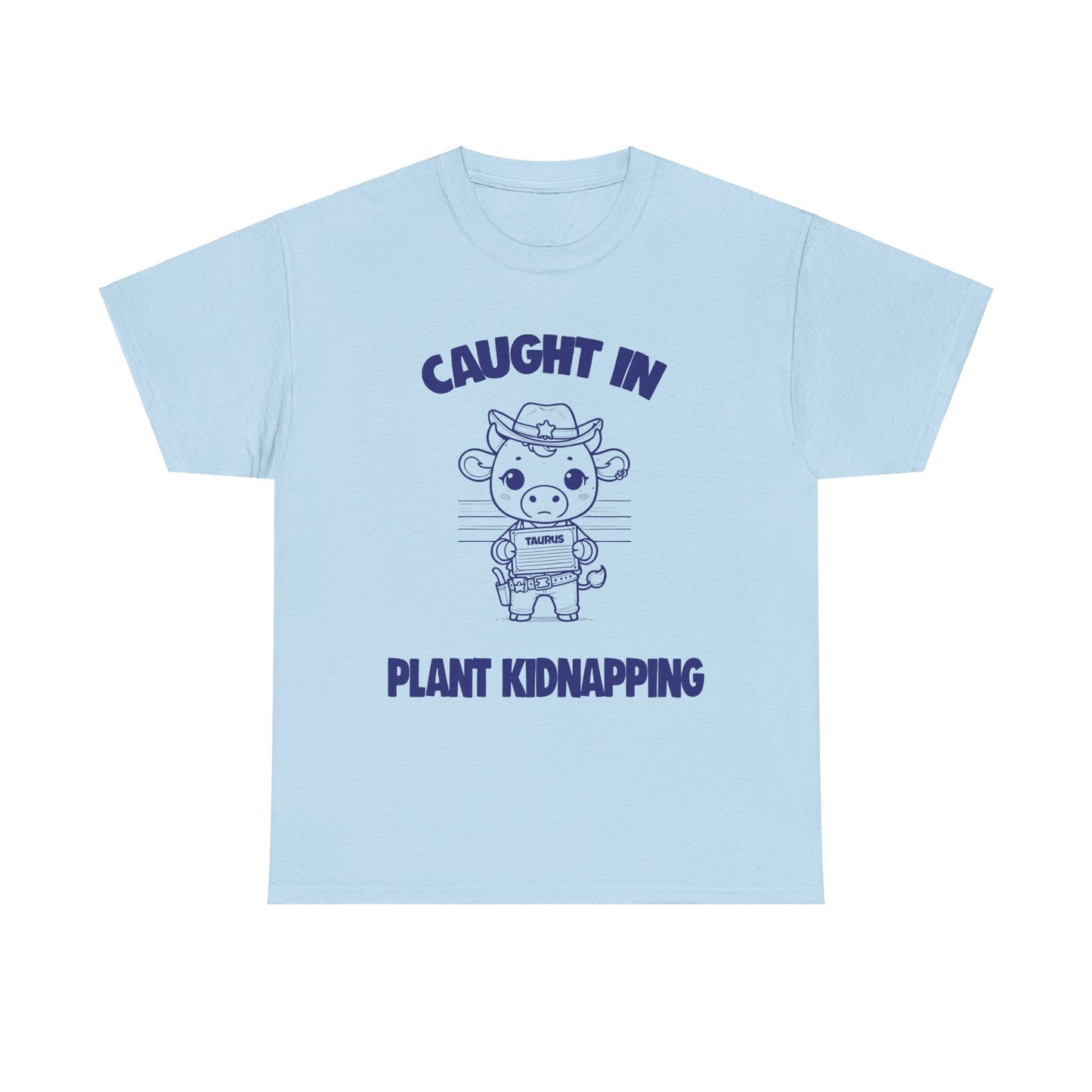 Caught In Plant Kidnapping Taurus Zodiac Tee