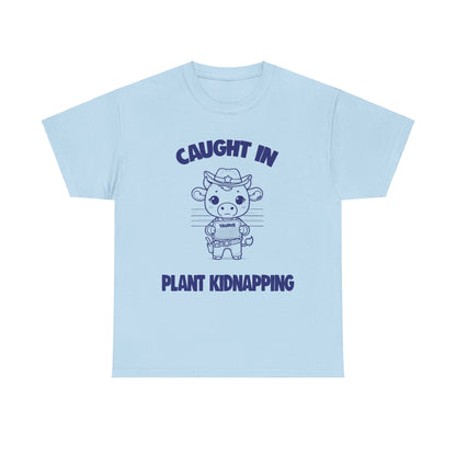 Caught In Plant Kidnapping Taurus Zodiac Tee