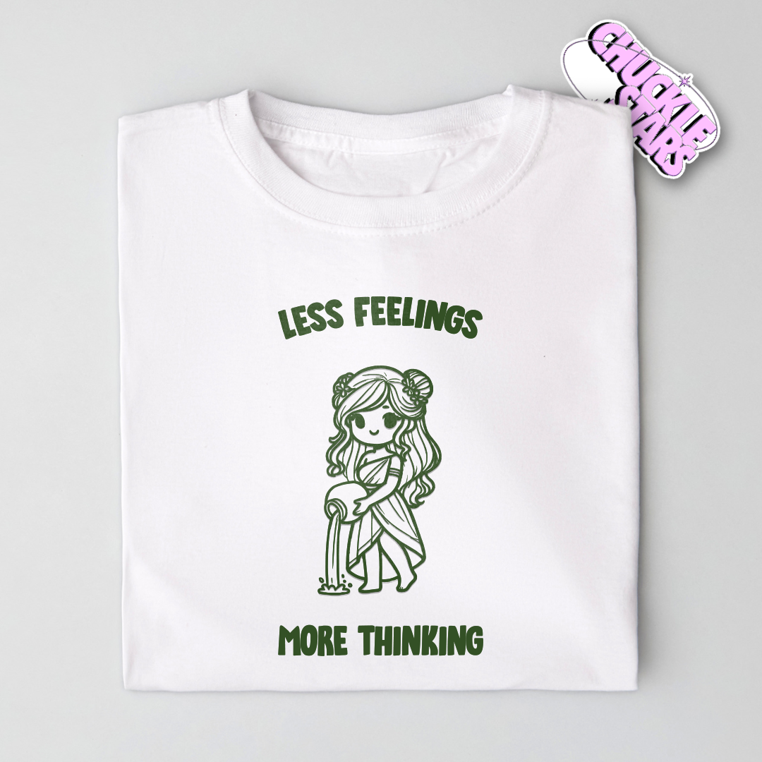 Less Feelings More Thinking Aquarius Zodiac Tee