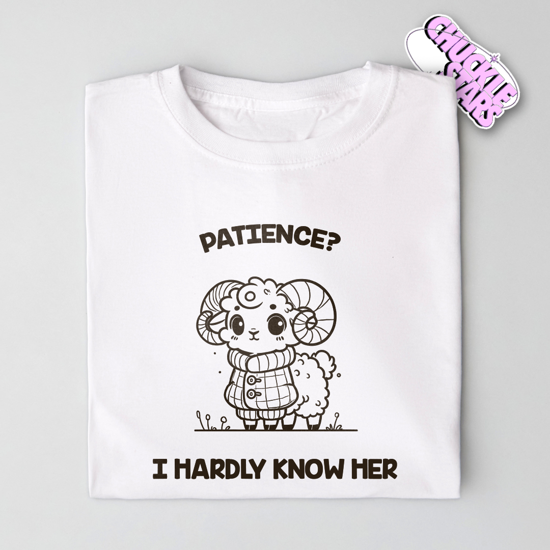 Patience? I Hardly Know Her Aries Zodiac Tee