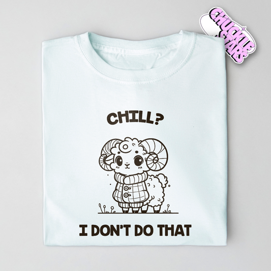 Chill? I Don't Do That Aries Zodiac Tee