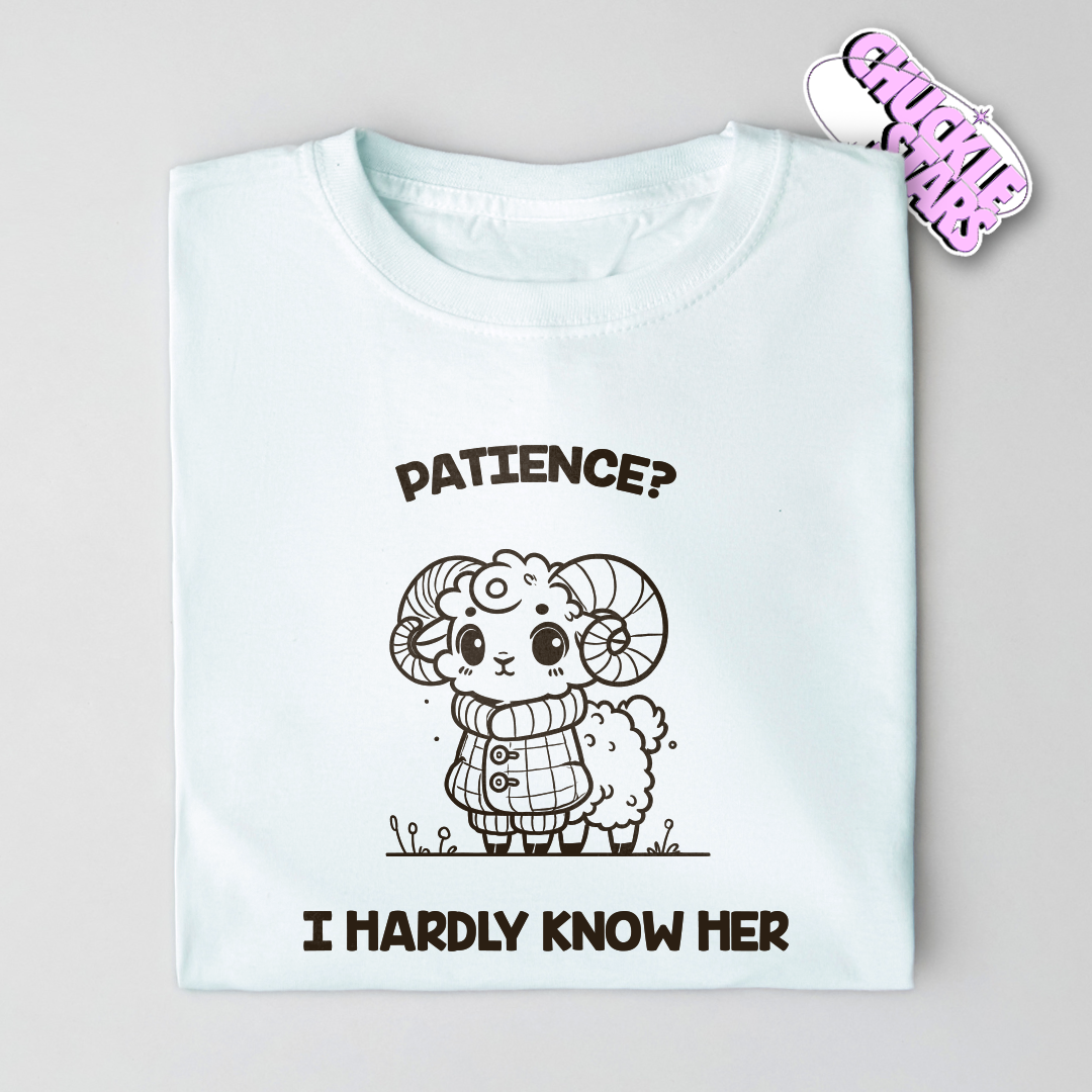 Patience? I Hardly Know Her Aries Zodiac Tee