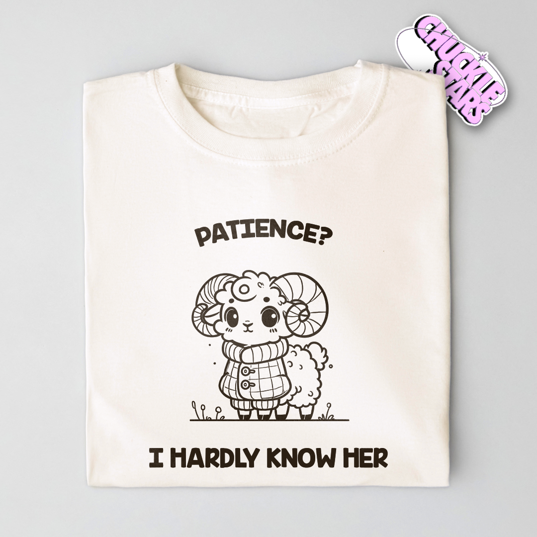 Patience? I Hardly Know Her Aries Zodiac Tee