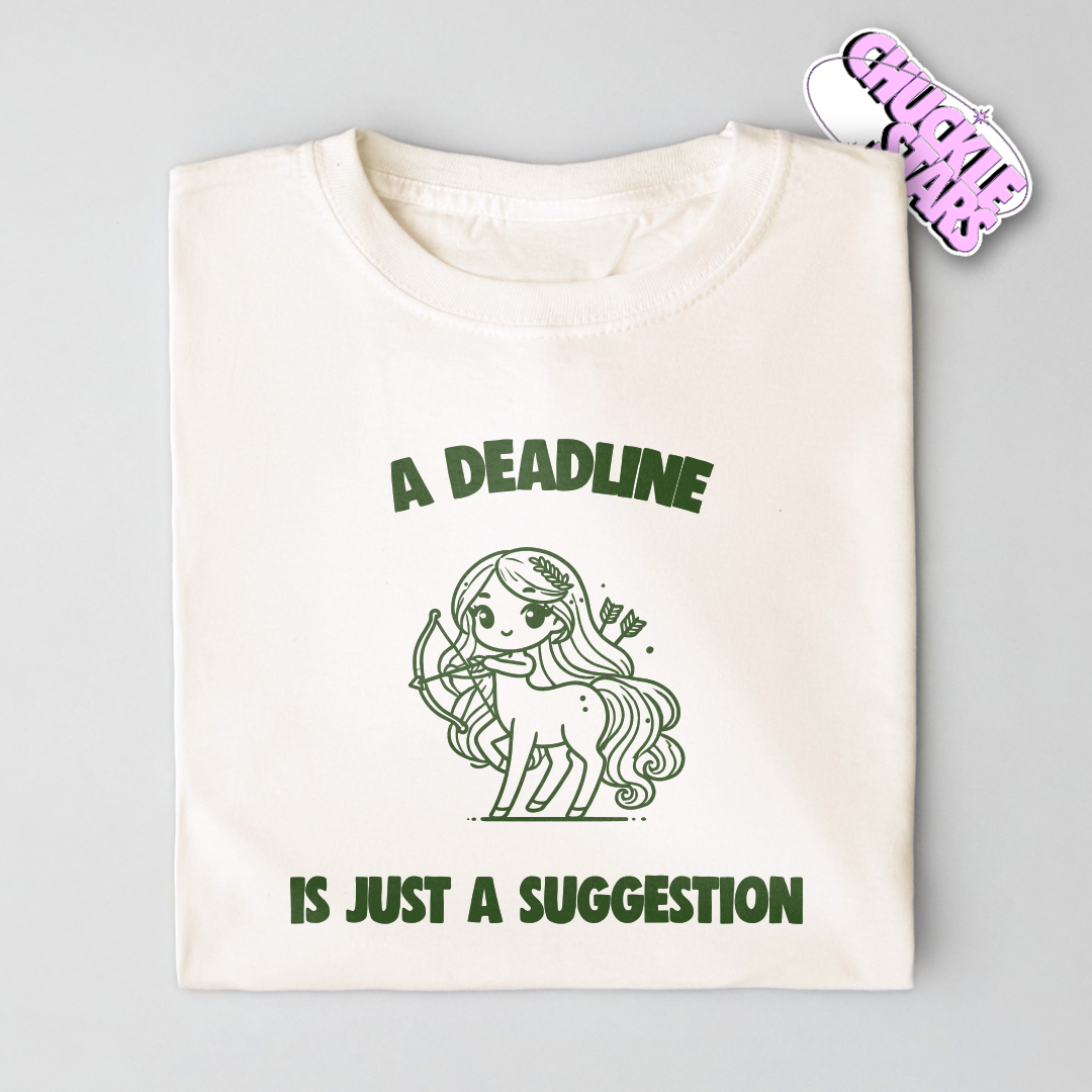 A Deadline Is Just A Suggestion Sagittarius Zodiac Tee