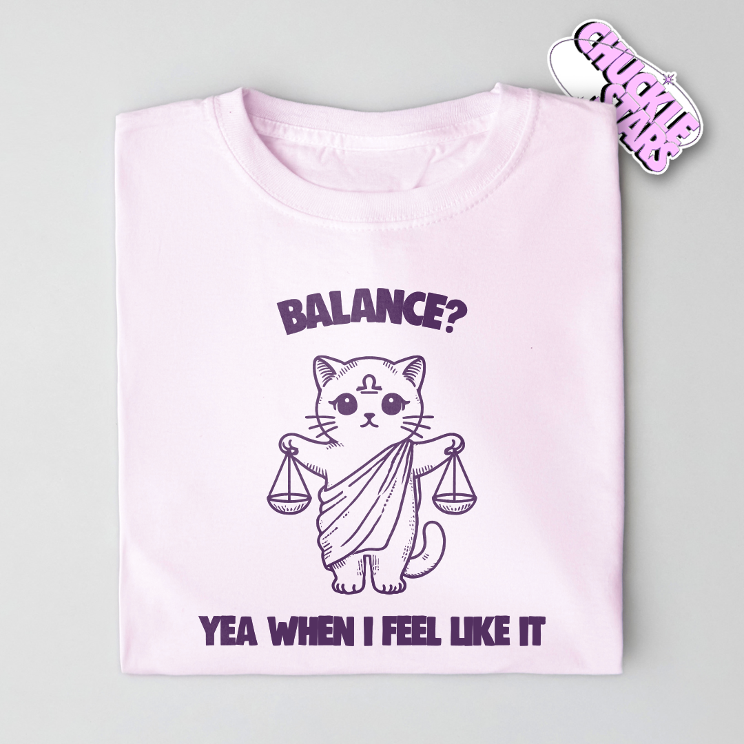 Balance Yea When I Feel Like It Libra Zodiac Tee