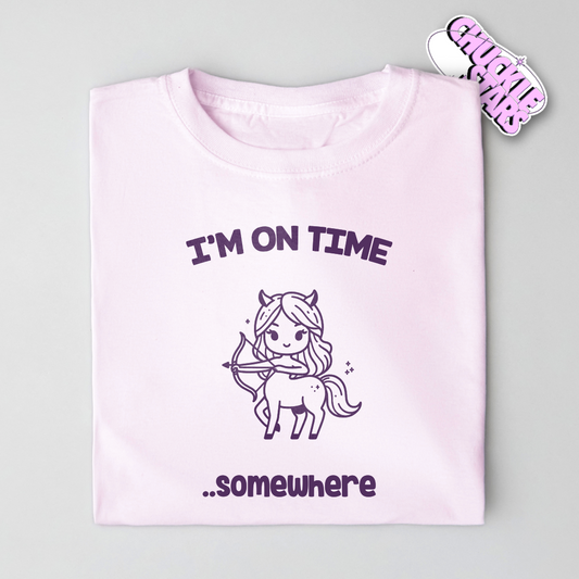 I'm On Time Somewhere Sagittarius Zodiac Tee