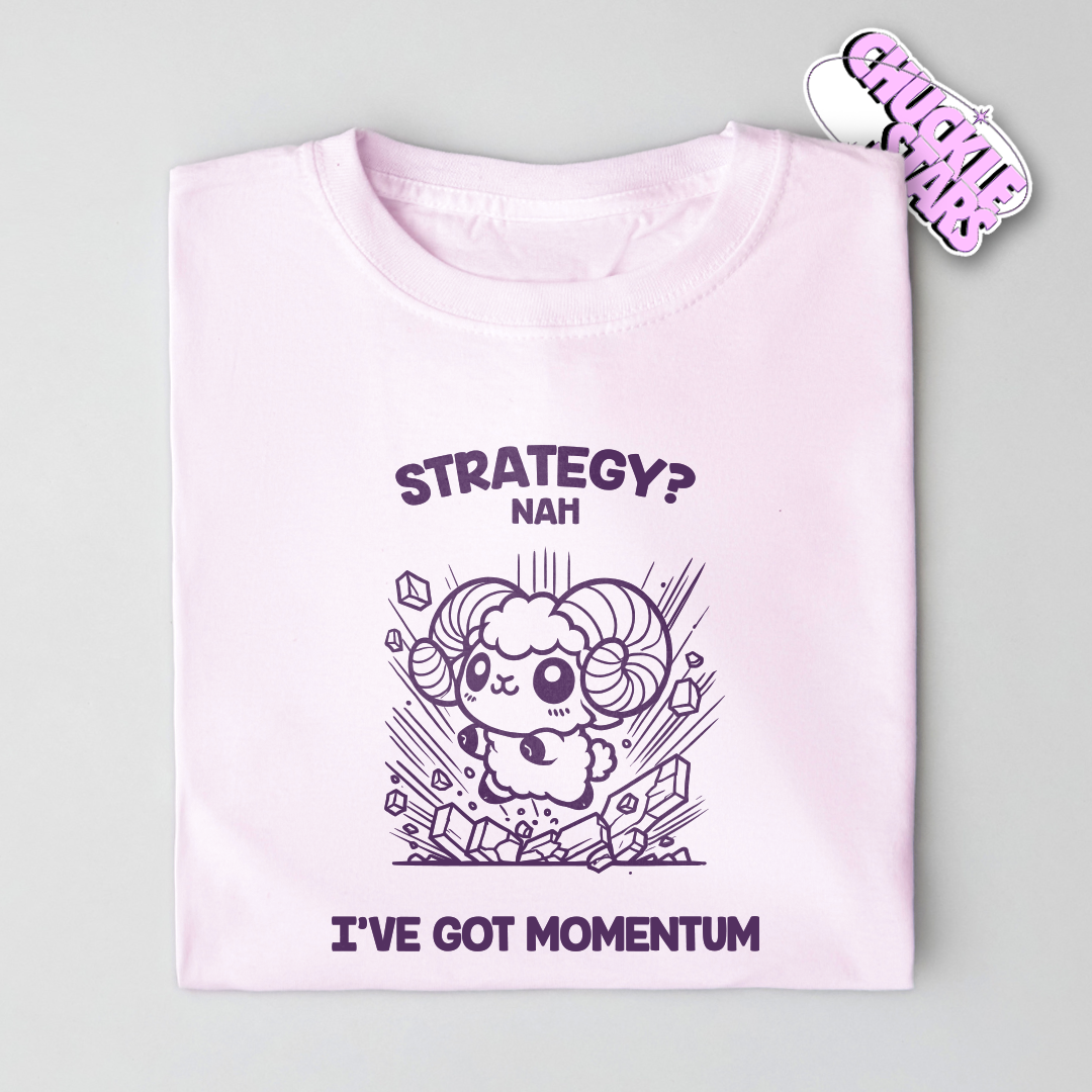 Strategy? Nah I've Got Momentum Aries Zodiac Tee